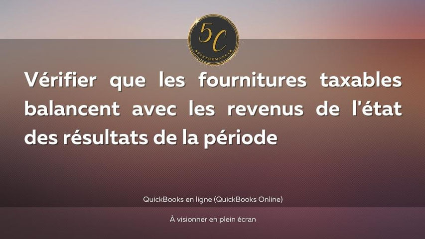 Vérifier que les fournitures taxables balancent avec les revenus de l'état des résultats de la période